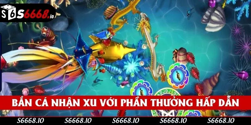Bắn cá nhận xu với phần thưởng hấp dẫn Bắn cá nhận xu với phần thưởng hấp dẫn