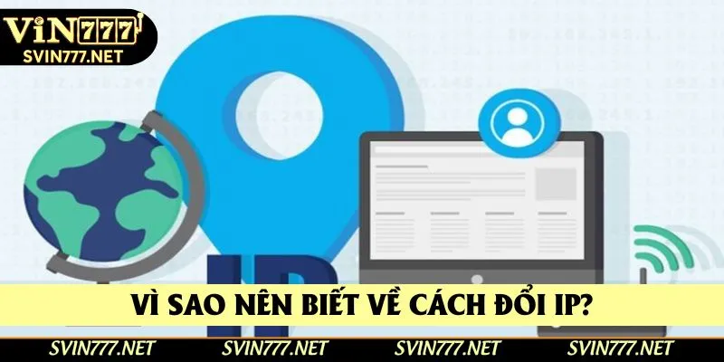 Vì sao nên biết về cách đổi IP? Vì sao nên biết về cách đổi IP?