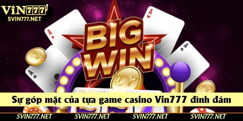 Sự góp mặt của tựa game casino Vin777 đình đám Sự góp mặt của tựa game casino Vin777 đình đám
