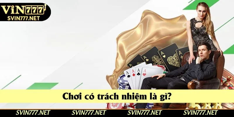 Khái quát chơi có trách nhiệm Khái quát chơi có trách nhiệm