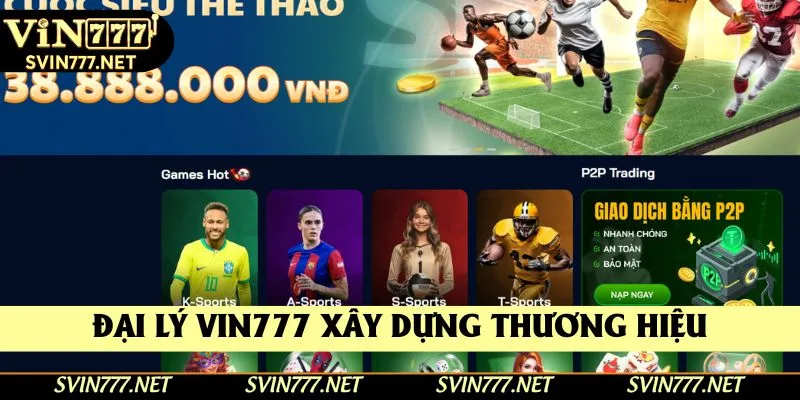 Đại lý Vin777 giúp xây dựng thương hiệu nhà cái Đại lý Vin777 giúp xây dựng thương hiệu nhà cái
