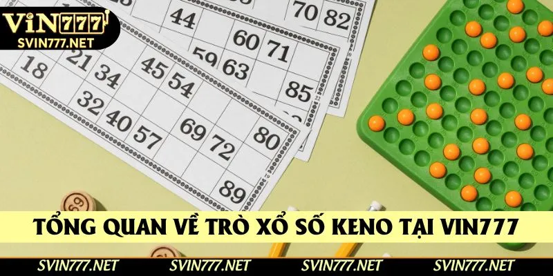 Tổng quan về trò xổ số Keno tại Vin777 Tổng quan về trò xổ số Keno tại Vin777