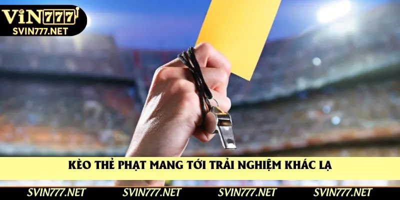 Kèo thẻ phạt mang tới trải nghiệm khác lạ