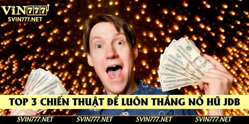 Thu thập 3 chiến thuật để luôn thắng nổ hũ JDB Thu thập 3 chiến thuật để luôn thắng nổ hũ JDB